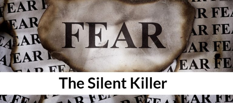 FEAR – the Silent Killer
